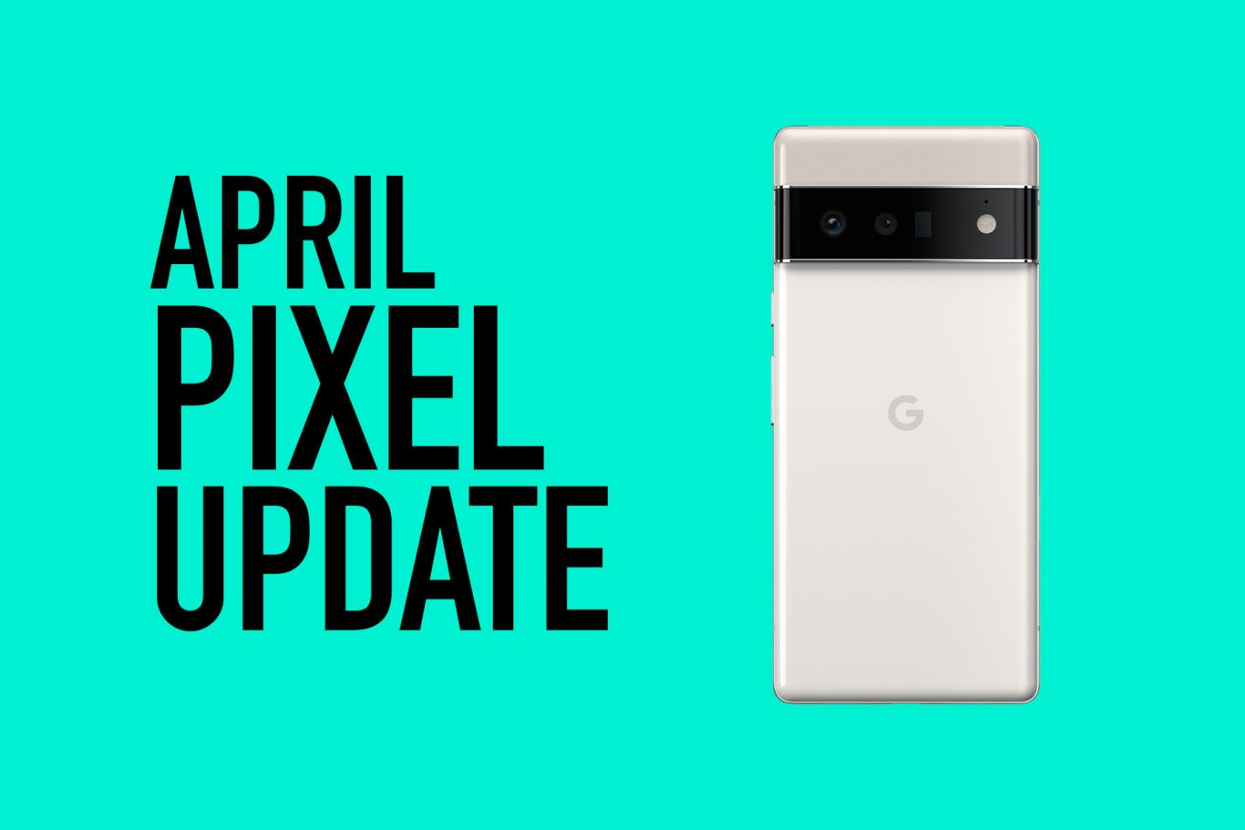 Your Google Pixel Phone's April Update Arrived
