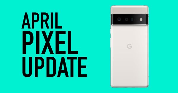 Your Google Pixel Phone's April Update Arrived - Vimarsana News