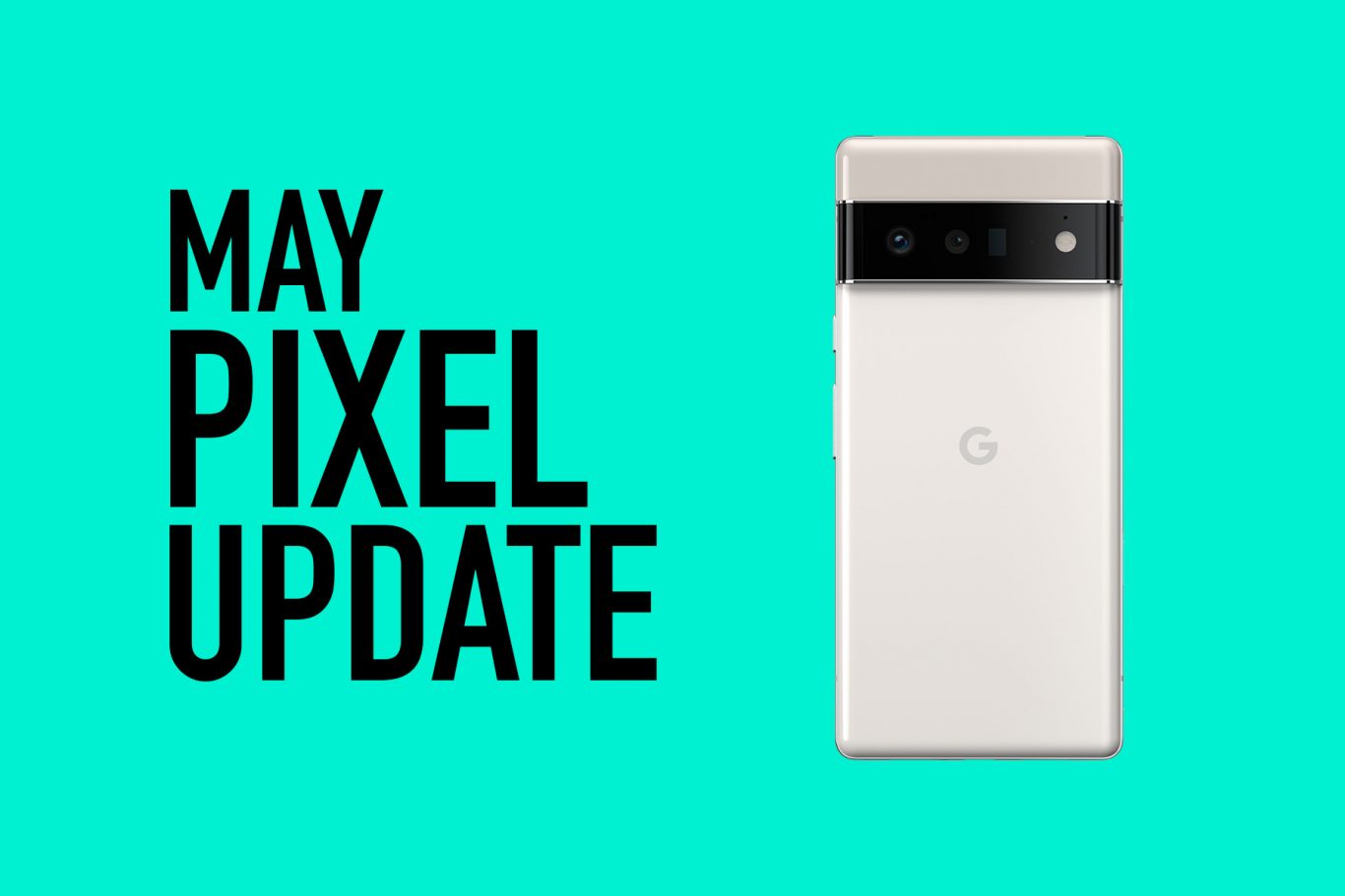 Your Google Pixel Phone's May Update Arrived