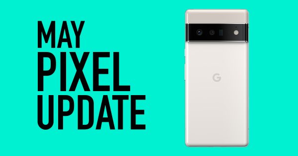 Your Google Pixel Phone's May Update Arrived - Vimarsana News