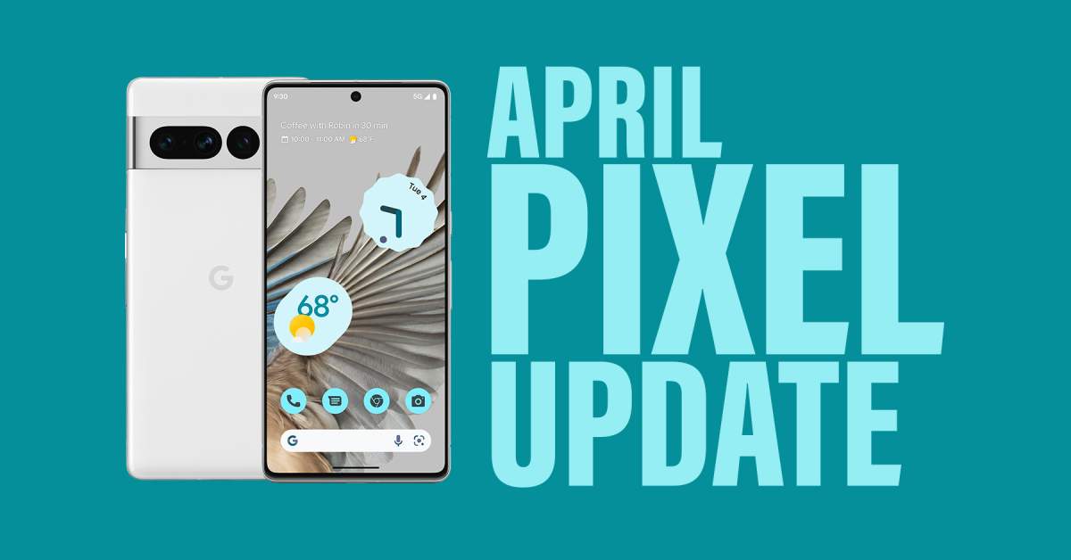 April 2023 Android Security Update Available for Google Pixel Phones