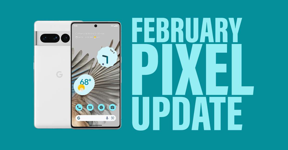 Your Google Pixel Phone's February Update Arrived