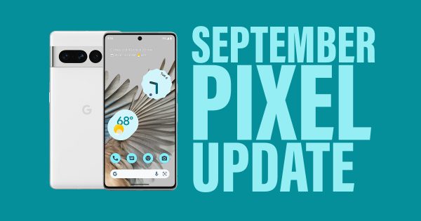 The September update has arrived for your Google Pixel phone