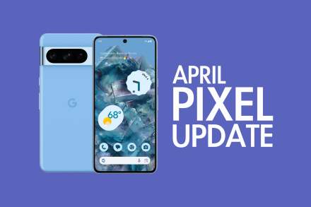 Your Google Pixel Phone's April Update Arrived