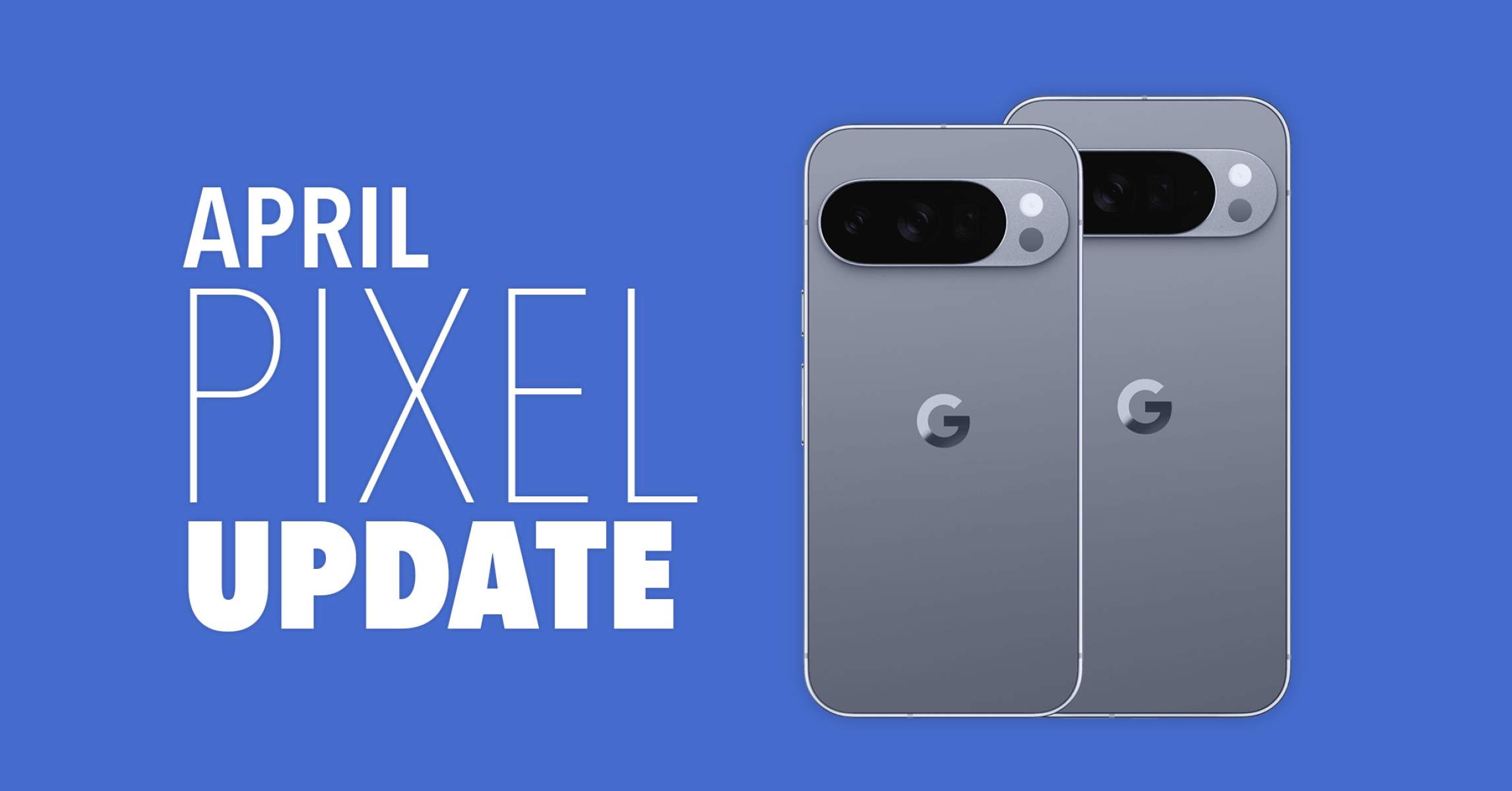Your Google Pixel Phone's April Update Arrived