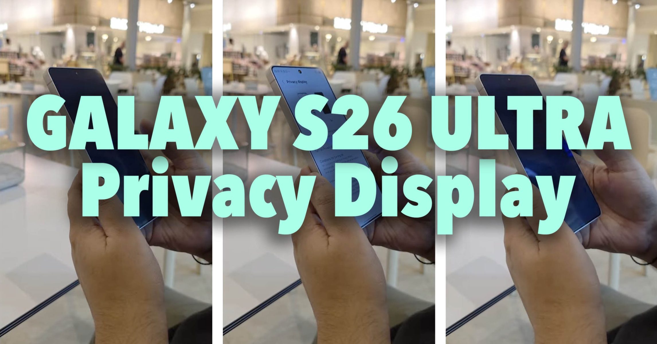 Here's the Galaxy S26 Ultra's Crazy New Privacy Display Feature