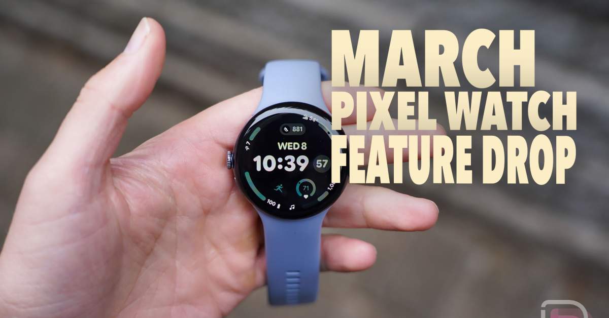 March Pixel Watch Feature Drop is a Huge Update